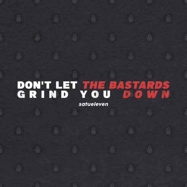 Dont Let The Bastard Grind You Down Typography Design by SATUELEVEN